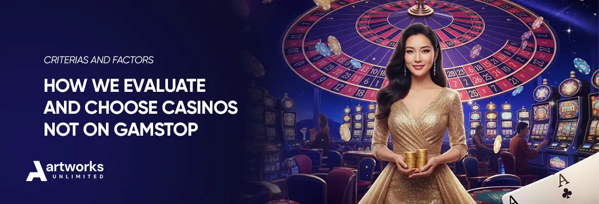 How we Evaluate and Choose Casinos not on GamStop
